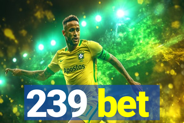 239 bet